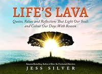 Life’s Lava: Quotes, Values and Reflections That Light Our Souls & Colour Our Days With Reason 1777198836 Book Cover
