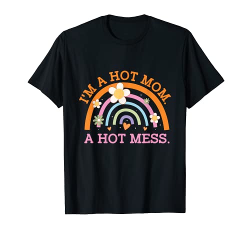 Im a Hot Mom Hot Mess Funny Mother Humor Mommy Sarcástico Camiseta