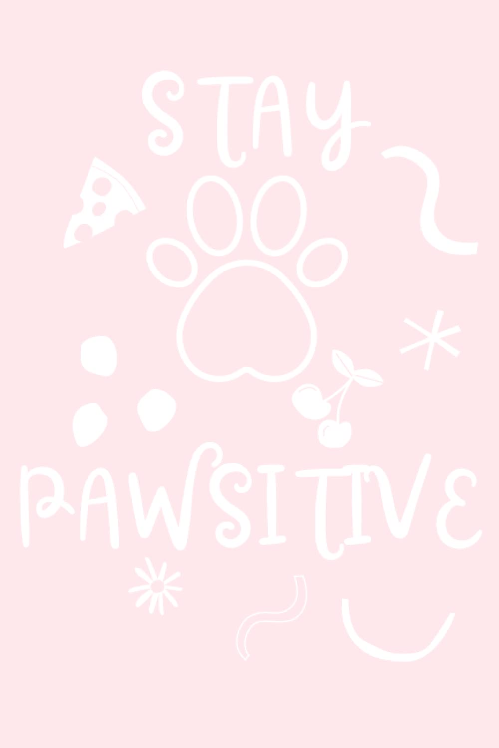 Always Stay Pawsitive!: Lined Notebook gift for anyone who Loves to be positive and loves Dogs & paws!
