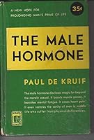 THE MALE HORMONE: A NEW GLEAM OF HOPE FOR PROLONGING MAN'S PRIME OF LIFE B0041DLKI8 Book Cover