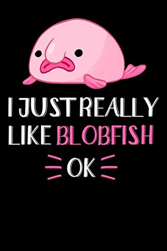 I Just Really Like Blobfish, OK: Blobfish Journal Notebook, Gift for Blobfish Lovers Funny Blobfish Blank Lined Notebook Planner