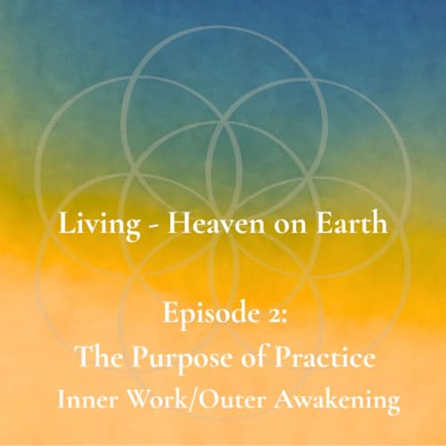 Episode 2 - The Purpose of Practice &mdash; Why the Inner Work Supports the Outer Awakening