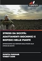 STRESS DA SICCITÀ: ADATTAMENTI BIOCHIMICI E BIOFISICI NELLE PIANTE: INTRODUZIONE ALLE RISPOSTE DELLE PIANTE ALLO STRESS DA SICCITÀ (Italian Edition) 6208744695 Book Cover