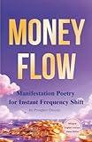 Money Flow: Manifestation Poetry for Instant Frequency Shift (Bilingual English–Chinese Visual Edition): 金钱流：瞬间调频的显化之诗 (Tao of Manifestation Series)
