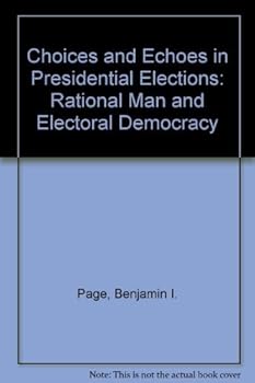 Paperback Choices and Echoes in Presidential Elections: Rational Man and Electoral Democracy Book