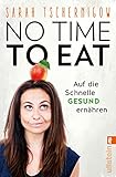 No time to eat: Auf die Schnelle gesund ernähren - mit einem Vorwort von Sophia Thiel