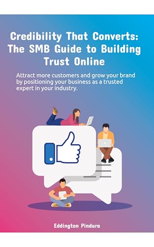 Credibility That Converts: The SMB Guide to Building Trust Online...