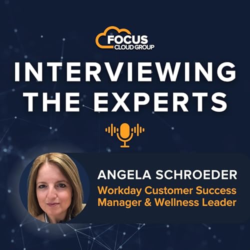 Interviewing the Experts: Angela Schroeder - Workday Customer Success Manager & Wellness Leader