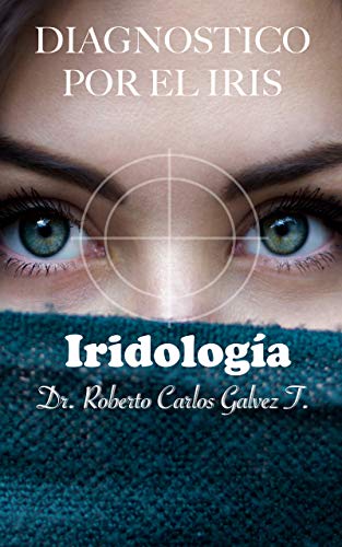DIAGNOSTICO POR EL IRIS: Iridologia para tu salud (Spanish Edition)