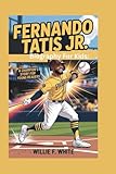 FERNANDO TATIS JR. BIOGRAPHY FOR KIDS: A Champion's Story for Young Readers