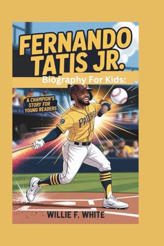 FERNANDO TATIS JR. BIOGRAPHY FOR KIDS: A Champion's Story for Young Readers