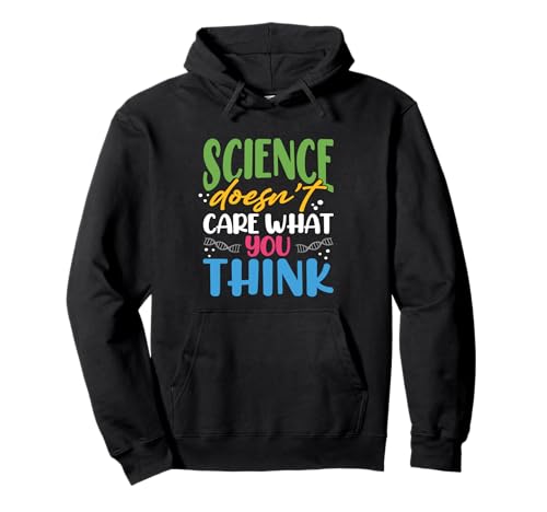 Ciencia Humor A la ciencia no le importa lo que pienses Científico Sudadera con Capucha