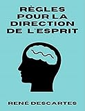 regla limnimetrica  Règles pour la direction de l’esprit Annoté (French Edition)
