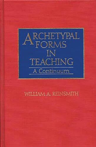 Archetypal Forms in Teaching: A Continuum (Contributions to the Study of Education)