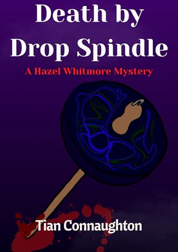 Death by Drop Spindle (A Hazel Whitmore Mystery Book 1)