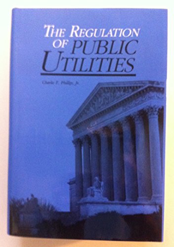 Compare Textbook Prices for Regulation of Public Utilities Third Ed. Edition ISBN 9780910325271 by Phillips, Charles F.