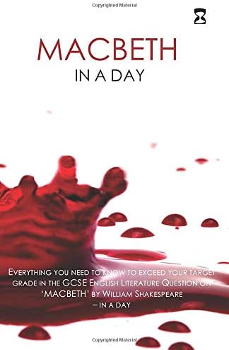 'Macbeth' In A Day: Everything you need to know to exceed your target grade in the GCSE English Literature question on 'Macbeth' by William Shakespeare. (GCSE Literature Text in a Day)