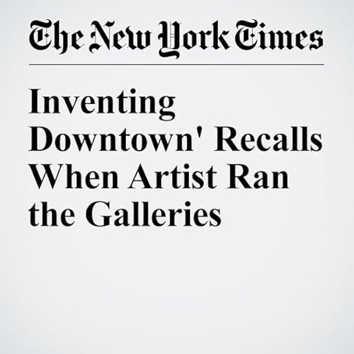 Inventing Downtown' Recalls When Artist Ran the Galleries cover art