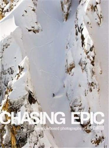 Télécharger Chasing Epic The Snowboard Photographs of Jeff Curtes livre En ligne