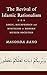 The Revival of Islamic Rationalism: Logic, Metaphysics and Mysticism in Modern Muslim Societies