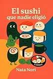 El sushi que nadie eligió: Un banquete de cuentos sobre ser tú mism@: pequeñas historias de amistad, valentía y autenticidad (Recetas para ser tú)