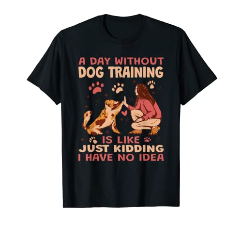 Pet A Day Without Dog Training Dog Training para mujeres Camiseta