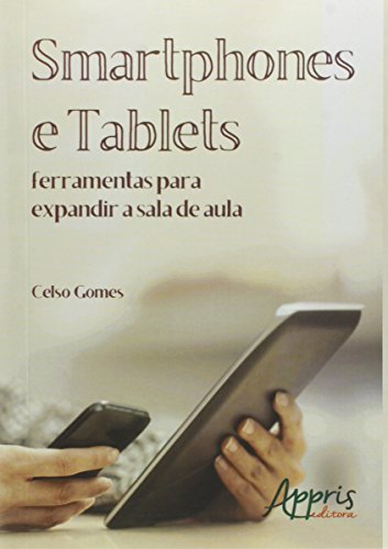 Smartphones e tablets: ferramentas para expandir a sala de aula:
