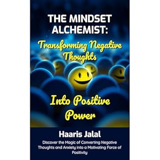 The Mindset Alchemist: Transforming Negative Thoughts into Positive Power Audiolibro Por Haaris Jalal arte de portada