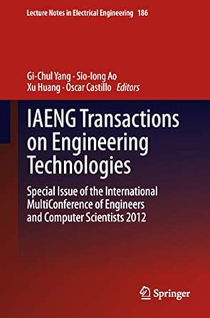 IAENG Transactions on Engineering Technologies: Special Issue of the International MultiConference of Engineers and Computer Scientists 2012: 186 2013th Edition IAENG Transactions on Engineering Technologies: Special Issue of the International MultiConference of Engineers and Computer Scientists 2012: 186 2013th Edition book cover
