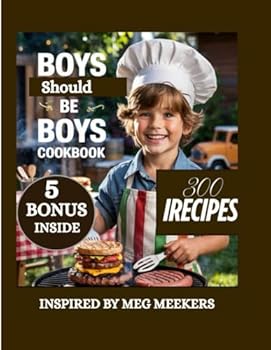 Paperback BOYS SHOULD BE BOYS COOKBOOK: Recipes to Raise Brave Boys with Big Appetites and Bigger Hearts Book