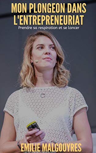 Télécharger Mon plongeon dans l'entrepreneuriat : Prendre sa respiration et se lancer Gratuit