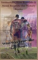 Immortals: How Ronaldo & Messi Rewrote the History Books B0G35QLVZS Book Cover