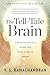 The Tell-Tale Brain: A Neuroscientist's Quest for What Makes Us Human