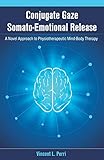 Conjugate Gaze Somato-Emotional Release a Novel Approach to Physiotherapeutic Mind-Body Therapy