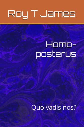 Homo-posterus: Quo vadis nos?