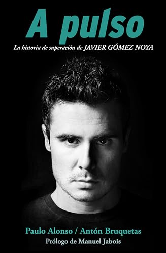 A pulso: La historia de superación de Javier Gómer Noya (Spanish Edition)