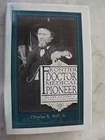 Frontier Doctor - Medical Pioneer: The Life and Times of A.T. Still and His Family 0943549132 Book Cover
