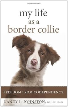 My Life As a Border Collie: Freedom from Codependency by Nancy L. Johnston book cover