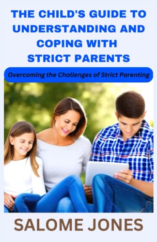The Child's Guide to Understanding and Coping with Strict Parents: