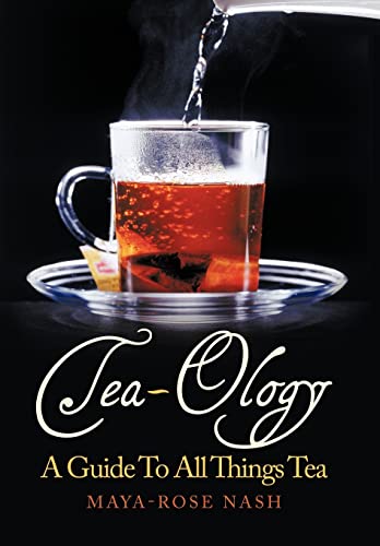 Tea-Ology: A Guide To All Things Tea