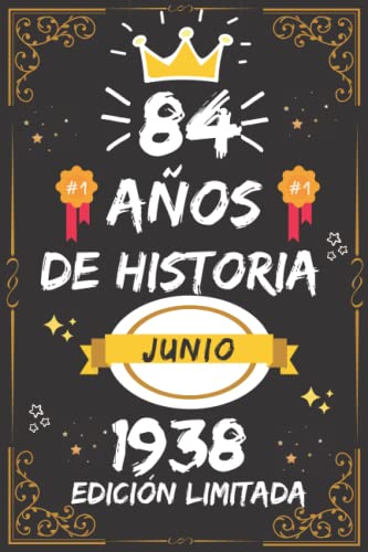 CUADERNO, 84 AÑOS DE HISTORIA JUNIO 1938 EDICIÓN LIMITADA: Regalo de 84 cumpleaños para mujeres y hombres, ideas de 84 cumpleaños... un cumpleaños... ... regalo de 84 cumpleaños para él/ella.