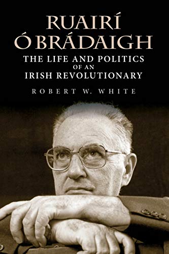 Ruairí Ó Brádaigh: The Life and Politics of an Irish Revolutionary