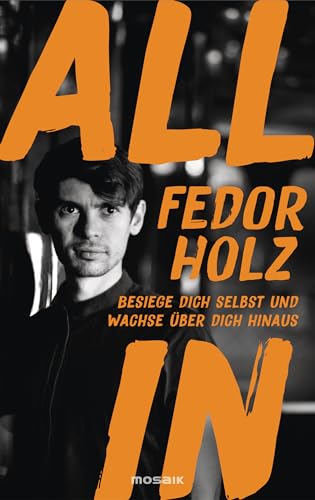 All in: Besiege dich selbst und wachse über dich hinaus - Der beste Pokerspieler der Welt über mentale Stärke, Erfolg und persönliches Wachstum