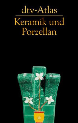 dtv-Atlas Keramik und Porzellan (dtv Fortsetzungsnummer 60, Band 3258) dtv-Atlas Keramik und Porzellan (dtv Fortsetzungsnummer 60, Band 3258)