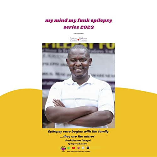 'Epilepsy care begins with the family ...they are the mirror' ~ Fred Kiserem (Kenya)