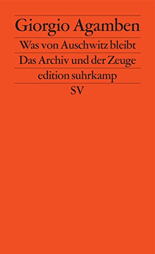Was von Auschwitz bleibt: Das Archiv und der Zeuge. Homo sacer III (edition suhrkamp) Was von Auschwitz bleibt: Das Archiv und der Zeuge. Homo sacer III (edition suhrkamp)