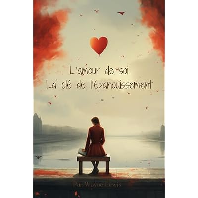 L'amour de soi: la cl&eacute; de l'&eacute;panouissement