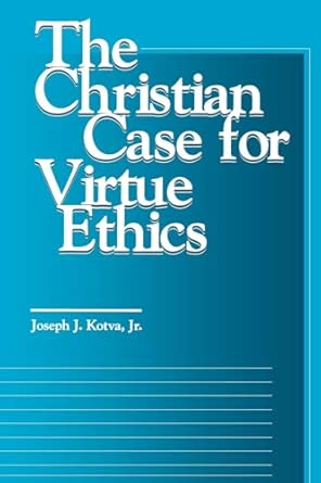 The Christian Case for Virtue Ethics The Christian Case for Virtue Ethics book cover