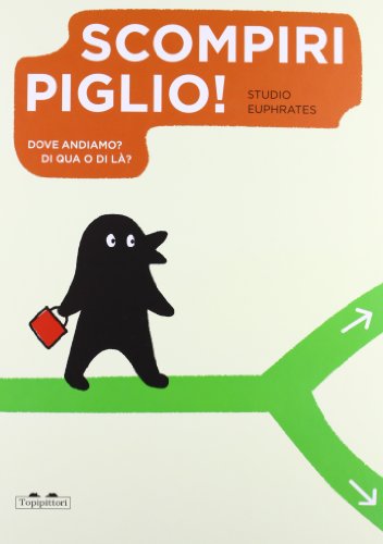 Scompiripiglio! Dove andiamo? Di qua o di là? Ediz. illustrata Scompiripiglio! Dove andiamo? Di qua o di là? Ediz. illustrata