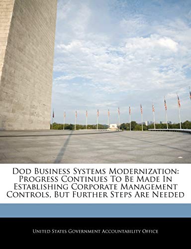 Dod Business Systems Modernization: Progress Continues to Be Made in Establishing Corporate Management Controls, But Further Steps Are Needed